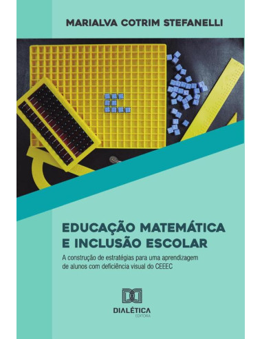 Educação Matemática e Inclusão Escolar:a construção de estratégias para uma aprendizagem de alunos com deficiência visual do CEEEC