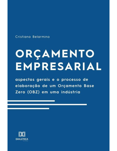 Orçamento Empresarial:aspectos gerais e o processo de elaboração de um Orçamento Base Zero (OBZ) em uma indústria