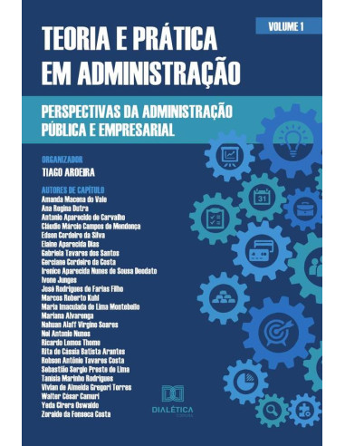 Teoria e prática em Administração - perspectivas da Administração Pública e Empresarial:Volume 1