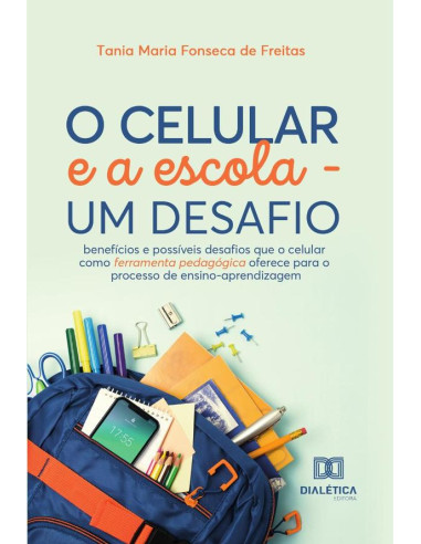 O celular e a escola - um desafio:benefícios e possíveis desafios que o celular como ferramenta pedagógica oferece para o processo de ensino-aprendizagem