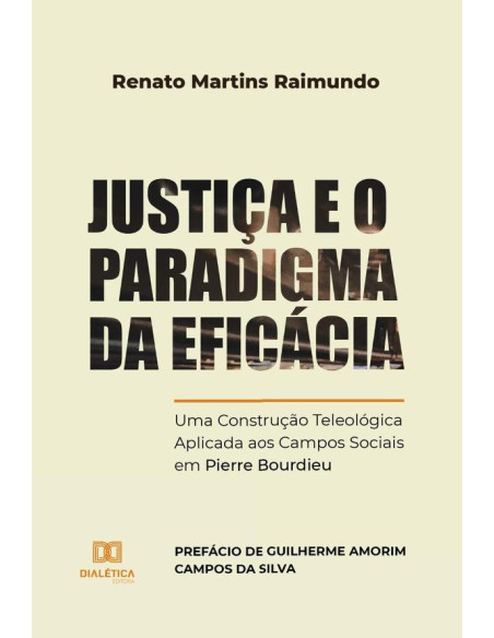 Justiça e o Paradigma da Eficácia:uma construção teleológica aplicada aos campos sociais em Pierre Bourdieu