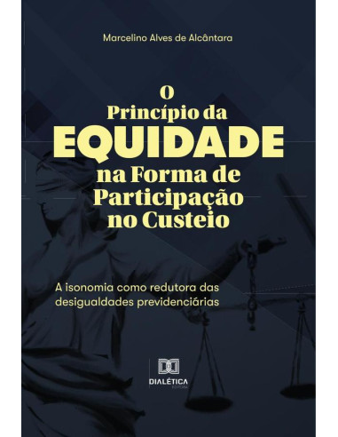 O Princípio da Equidade na Forma de Participação no Custeio:a isonomia como redutora das desigualdades previdenciárias