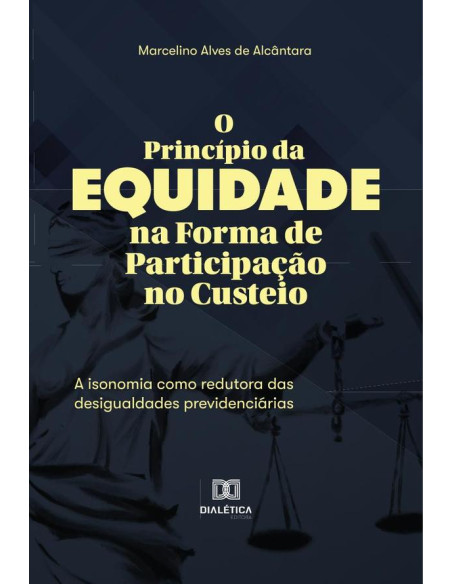 O Princípio da Equidade na Forma de Participação no Custeio:a isonomia como redutora das desigualdades previdenciárias