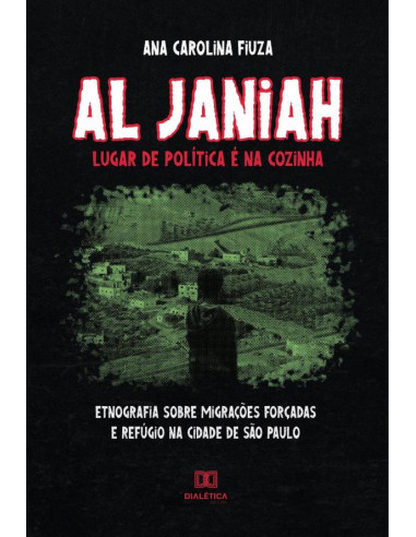 Al Janiah: lugar de política é na cozinha:etnografia sobre migrações forçadas e refúgio na cidade de São Paulo