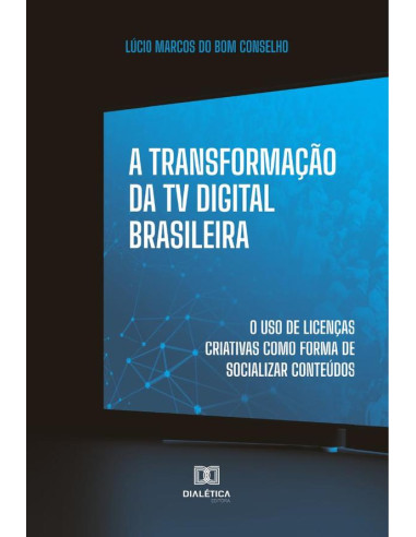 A Transformação da TV Digital Brasileira:o uso de licenças criativas como forma de socializar conteúdos