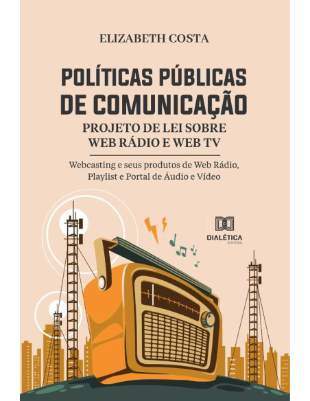 Políticas Públicas de Comunicação:Projeto de Lei sobre Web Rádio e Web TV - Webcasting e seus produtos de Web Rádio, Playlist e Portal de Áudio e Vídeo