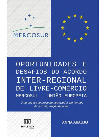 Oportunidades e Desafios do Acordo Inter-Regional de Livre-Comércio MERCOSUL – União Europeia:uma análise do processo negociador em tempos de reconfiguração de poder