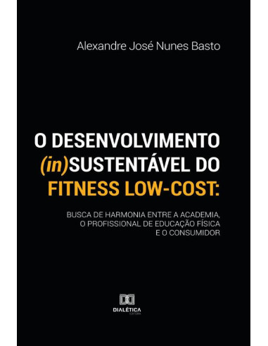 O desenvolvimento (in)sustentável do fitness low-cost:busca de harmonia entre a academia, o profissional de educação física e o consumidor