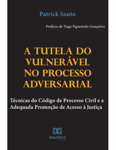 A Tutela do Vulnerável no Processo Adversarial:técnicas do código de processo civil e a adequada promoção de acesso à justiça