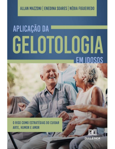 Aplicação da Gelotologia em idosos:o riso como estratégias do cuidar. Arte, humor e amor