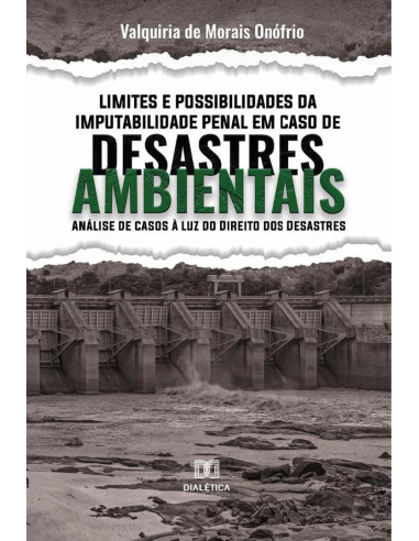 Limites e Possibilidades da Imputabilidade Penal em Caso de Desastres Ambientais:análise de casos à luz do direito dos desastres