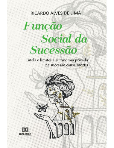 Função Social da Sucessão:tutela e limites à autonomia privada na sucessão causa mortis