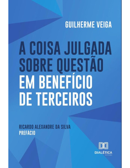 A Coisa Julgada sobre Questão em Benefício de Terceiros