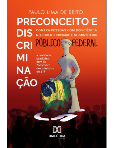 Preconceito e discriminação contra pessoas com deficiência no Poder Judiciário e no Ministério Público Federal:a realidade brasileira com as “bênçãos” dos ministros do STF