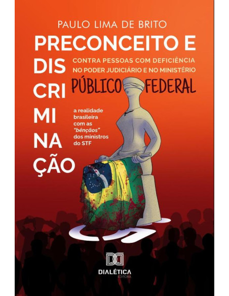 Preconceito e discriminação contra pessoas com deficiência no Poder Judiciário e no Ministério Público Federal:a realidade brasileira com as “bênçãos” dos ministros do STF