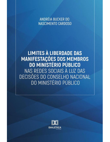 Limites à liberdade das manifestações dos membros do Ministério Público nas redes sociais à luz das decisões do Conselho Nacional do Ministério Público