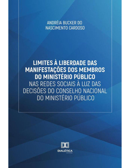 Limites à liberdade das manifestações dos membros do Ministério Público nas redes sociais à luz das decisões do Conselho Nacional do Ministério Público