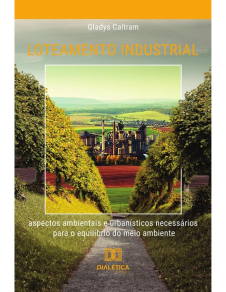 Loteamento industrial:aspectos ambientais e urbanísticos necessários para o equilíbrio do meio ambiente