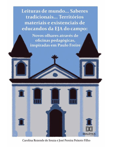 Leituras de mundo... Saberes tradicionais... Territórios materiais e existenciais de educandos da EJA do campo:novos olhares através de oficinas pedagógicas, inspiradas em Paulo Freire