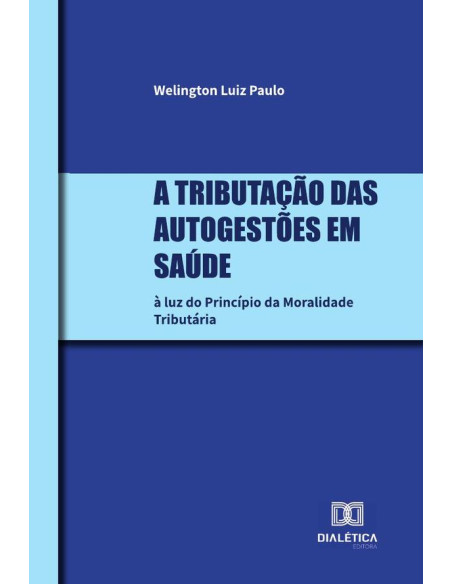 A tributação das Autogestões em Saúde:à luz do Princípio da moralidade tributária