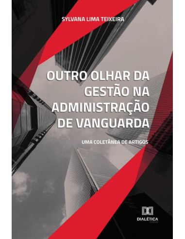 Outro olhar da gestão na administração de vanguarda:uma coletânea de artigos