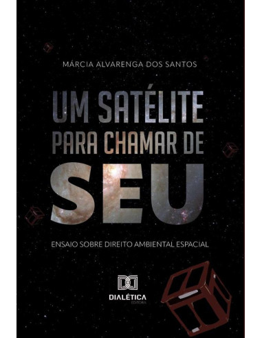 Um satélite para chamar de seu:ensaio sobre Direito Ambiental Espacial