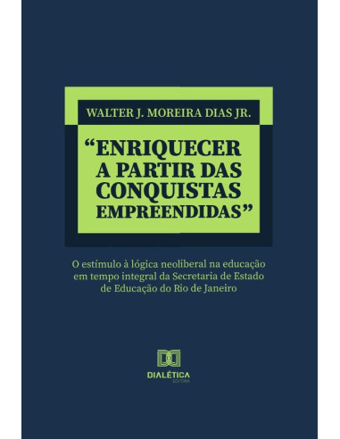 “Enriquecer a partir das conquistas empreendidas”:o estímulo à lógica neoliberal na educação em tempo integral da Secretaria de Estado de Educação do Rio de Janeiro