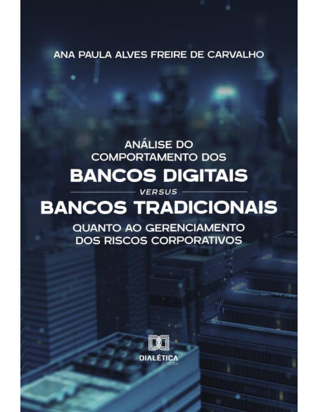 Análise do Comportamento dos Bancos Digitais versus Bancos Tradicionais quanto ao Gerenciamento dos Riscos Corporativos