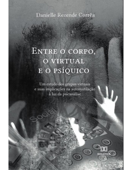 Entre o corpo, o virtual e o psíquico:um estudo dos grupos virtuais e suas implicações na automutilação à luz da psicanálise