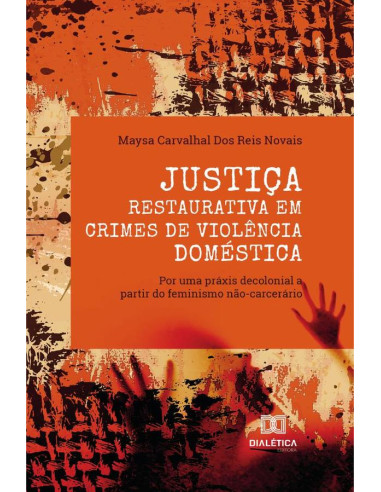 Justiça Restaurativa em crimes de violência doméstica:por uma práxis decolonial a partir do feminismo não-carcerário