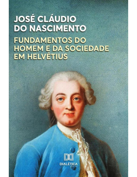 Fundamentos do Homem e da Sociedade em Helvétius