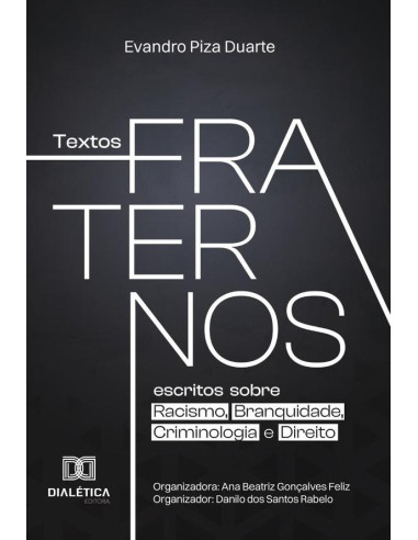 Textos Fraternos:escritos sobre Racismo, Branquidade, Criminologia e Direito