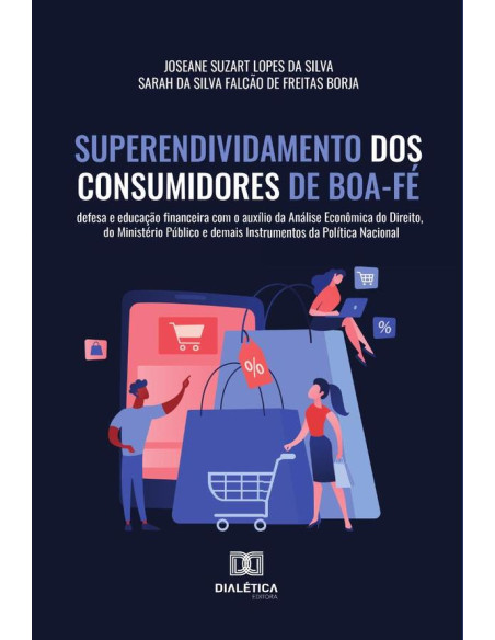 Superendividamento dos Consumidores de Boa-Fé:defesa e educação financeira com o auxílio da Análise Econômica do Direito, do Ministério Público e demais Instrumentos da Política Nacional