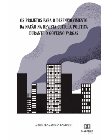 Os projetos para o desenvolvimento da Nação na Revista Cultura Política durante o governo Vargas