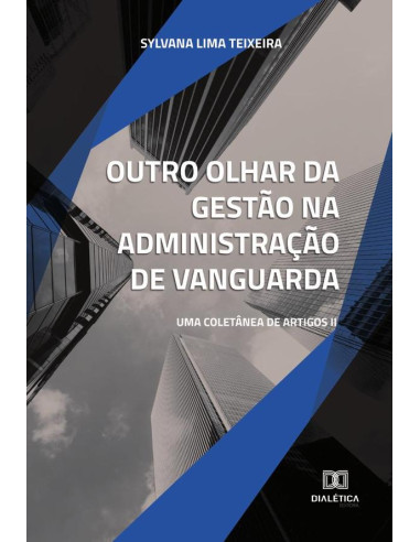 Outro olhar da gestão na administração de vanguarda:uma coletânea de artigos II