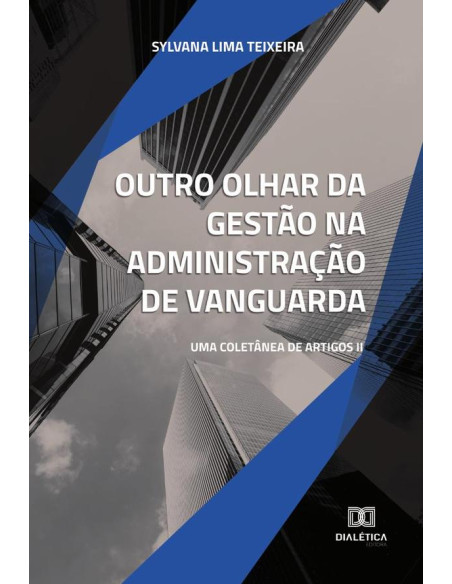 Outro olhar da gestão na administração de vanguarda:uma coletânea de artigos II