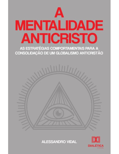 A mentalidade anticristo:as estratégias comportamentais para a
consolidação de um globalismo anticristão