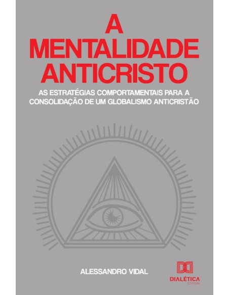 A mentalidade anticristo:as estratégias comportamentais para a
consolidação de um globalismo anticristão