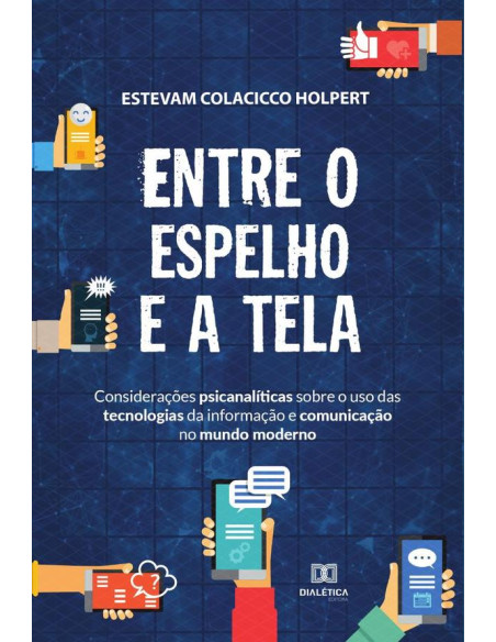 Entre o espelho e a tela:considerações psicanalíticas sobre o uso das tecnologias da informação e comunicação no mundo moderno