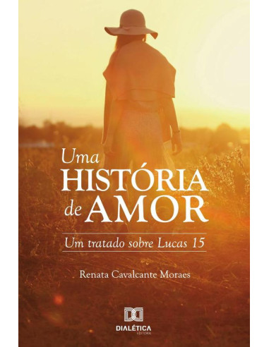 Uma história de amor:um tratado sobre Lucas 15