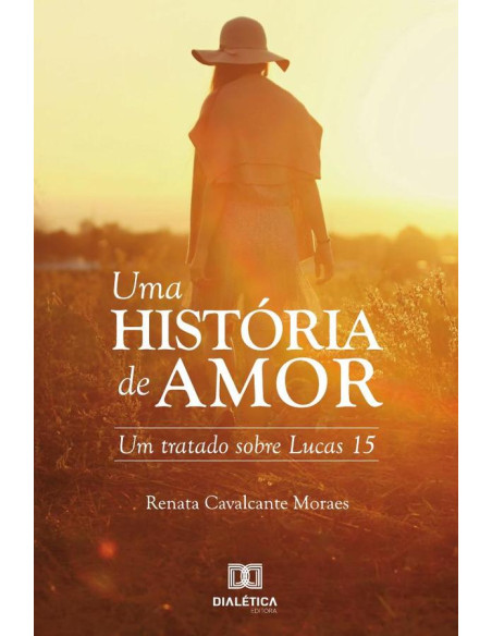 Uma história de amor:um tratado sobre Lucas 15