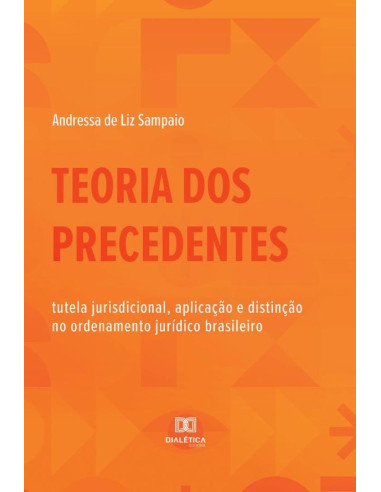 Teoria dos Precedentes:tutela jurisdicional, aplicação e distinção no ordenamento jurídico brasileiro