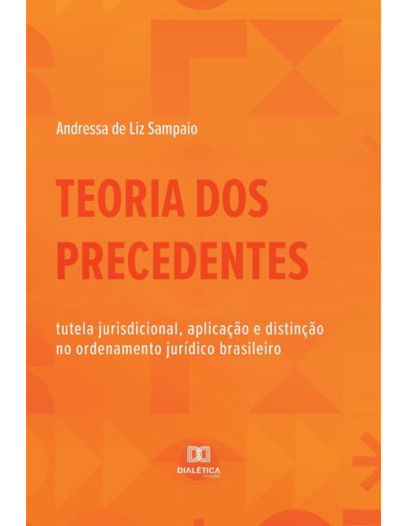 Teoria dos Precedentes:tutela jurisdicional, aplicação e distinção no ordenamento jurídico brasileiro