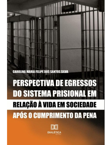 Perspectiva de egressos do sistema prisional em relação à vida em sociedade após o cumprimento da pena