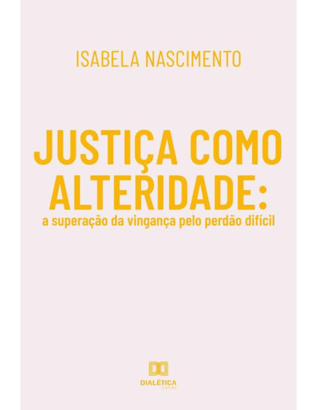 Justiça como alteridade:a superação da vingança pelo perdão difícil