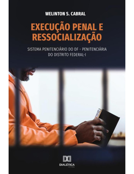 Execução penal e ressocialização:sistema penitenciário do DF – Penitenciária do Distrito Federal – I