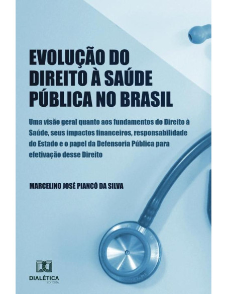 Evolução do direito à saúde pública no Brasil:Uma visão geral quanto aos fundamentos do Direito à saúde, seus impactos financeiros, Responsabilidade do Estado, e o papel da Defensoria Pública para a e