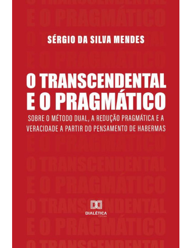 O Transcendental e o Pragmático:sobre o método dual, a redução pragmática e a veracidade a partir do pensamento de Habermas