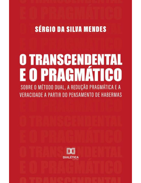 O Transcendental e o Pragmático:sobre o método dual, a redução pragmática e a veracidade a partir do pensamento de Habermas