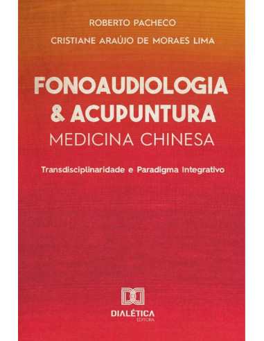 Fonoaudiologia e Acupuntura/Medicina Chinesa:Transdisciplinaridade e Paradigma Integrativo